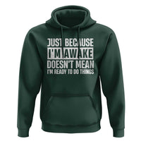 Funny Just Because I'm Awake Doesn't Mean I'm Ready To Do Things Hoodie Humor Sarcastic Vintage