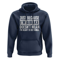 Funny Just Because I'm Awake Doesn't Mean I'm Ready To Do Things Hoodie Humor Sarcastic Vintage