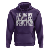 Funny Just Because I'm Awake Doesn't Mean I'm Ready To Do Things Hoodie Humor Sarcastic Vintage