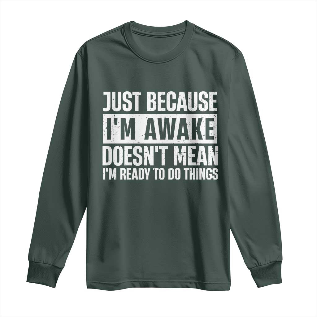 Funny Just Because I'm Awake Doesn't Mean I'm Ready To Do Things Long Sleeve Shirt Humor Sarcastic Vintage