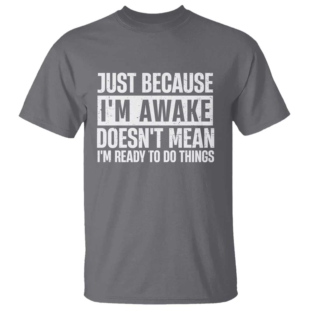 Funny Just Because I'm Awake Doesn't Mean I'm Ready To Do Things T Shirt Humor Sarcastic Vintage - Wonder Print Shop