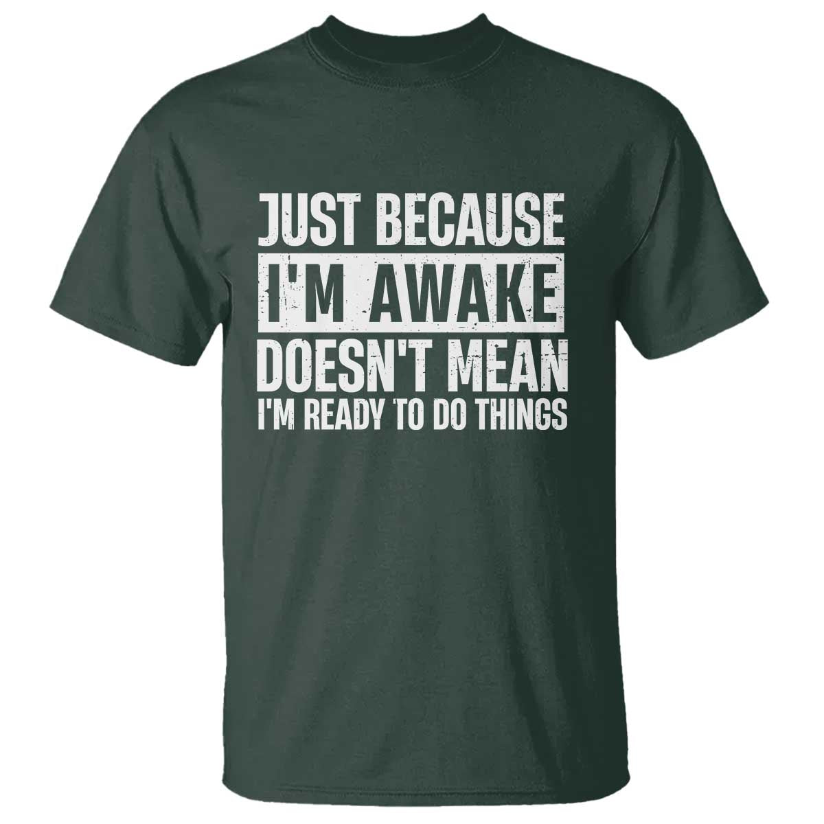 Funny Just Because I'm Awake Doesn't Mean I'm Ready To Do Things T Shirt Humor Sarcastic Vintage - Wonder Print Shop