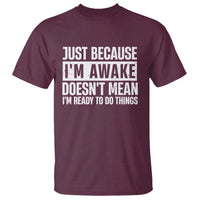 Funny Just Because I'm Awake Doesn't Mean I'm Ready To Do Things T Shirt Humor Sarcastic Vintage - Wonder Print Shop