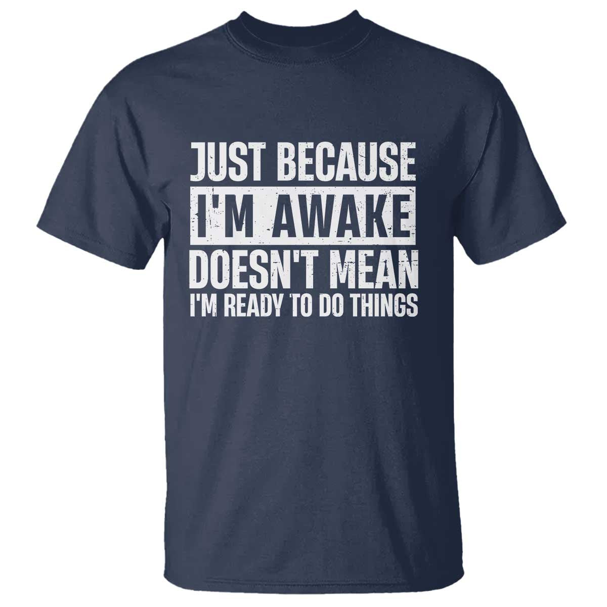 Funny Just Because I'm Awake Doesn't Mean I'm Ready To Do Things T Shirt Humor Sarcastic Vintage - Wonder Print Shop