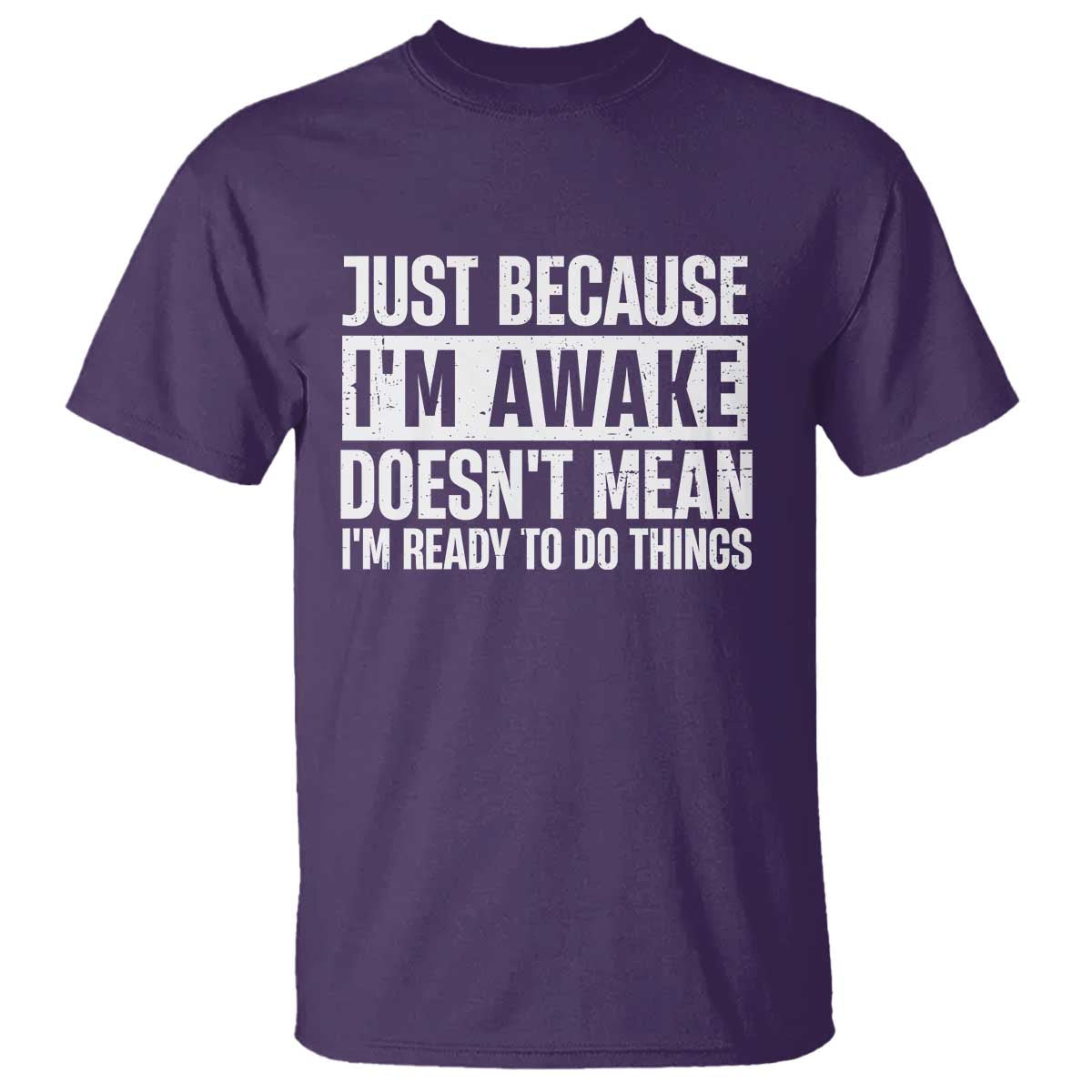 Funny Just Because I'm Awake Doesn't Mean I'm Ready To Do Things T Shirt Humor Sarcastic Vintage - Wonder Print Shop