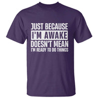 Funny Just Because I'm Awake Doesn't Mean I'm Ready To Do Things T Shirt Humor Sarcastic Vintage - Wonder Print Shop