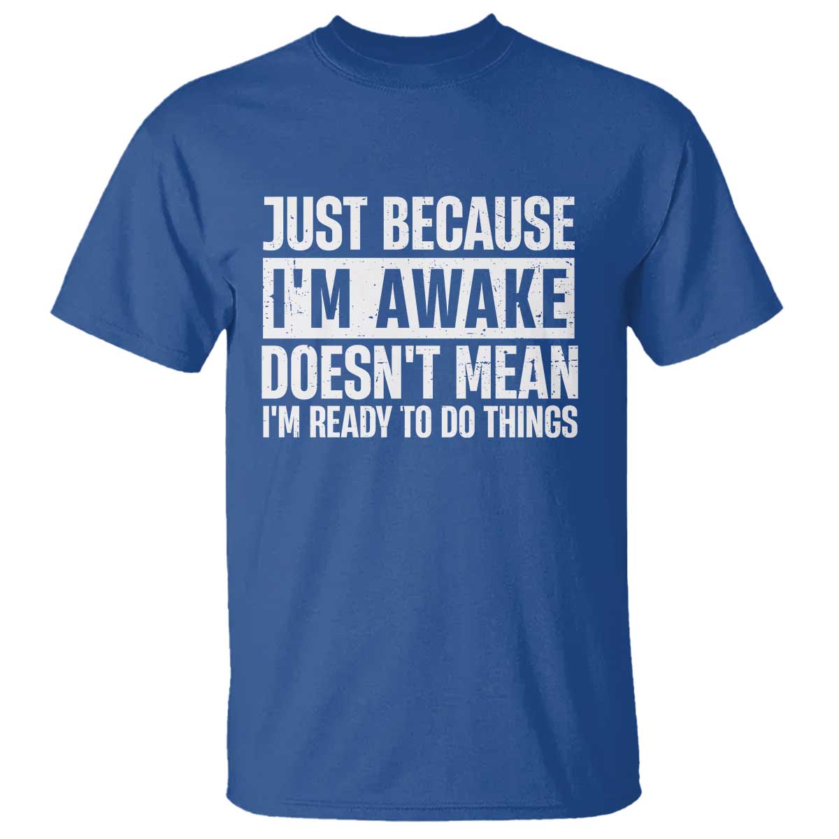 Funny Just Because I'm Awake Doesn't Mean I'm Ready To Do Things T Shirt Humor Sarcastic Vintage - Wonder Print Shop