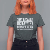 Funny Just Because I'm Awake Doesn't Mean I'm Ready To Do Things T Shirt For Women Humor Sarcastic Vintage - Wonder Print Shop