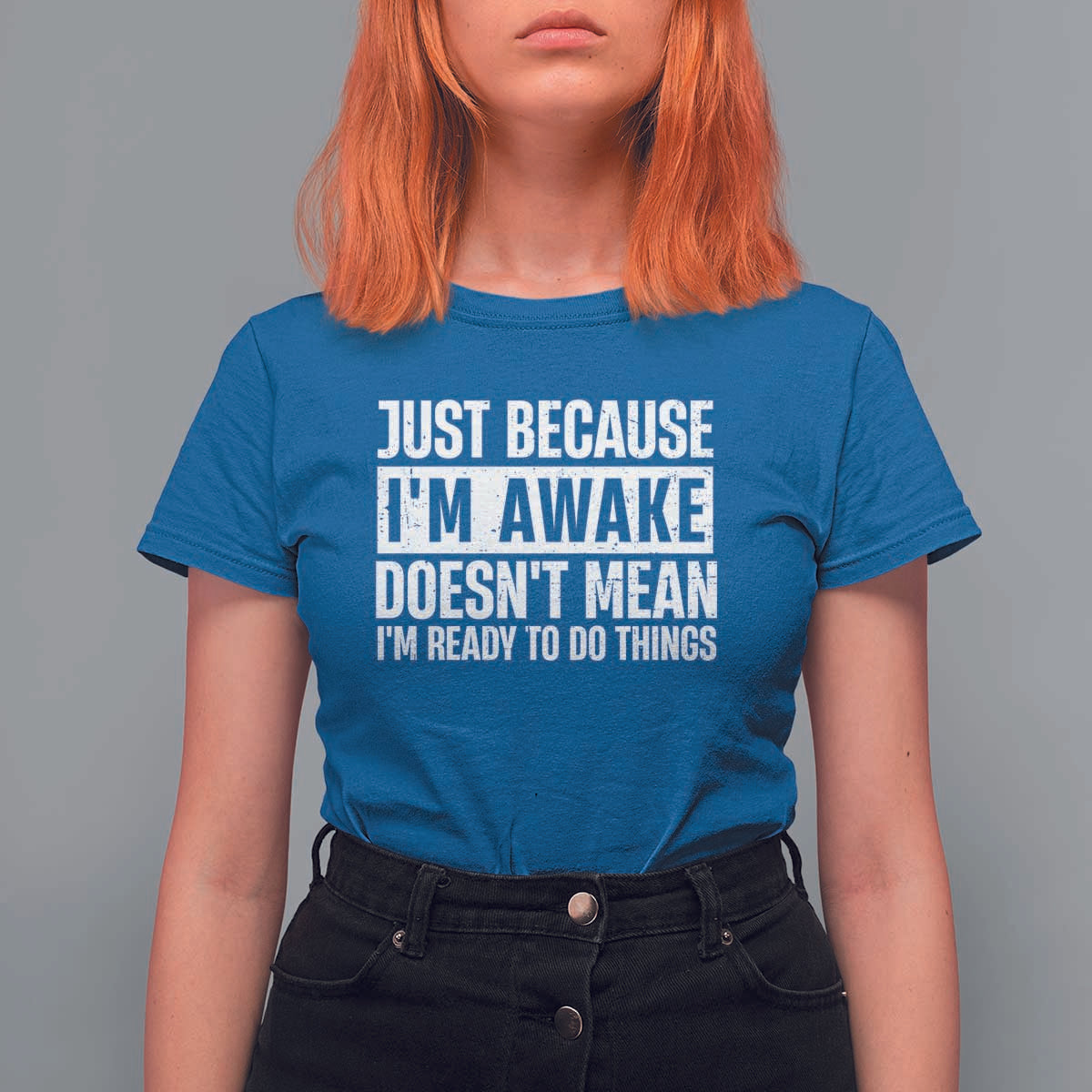 Funny Just Because I'm Awake Doesn't Mean I'm Ready To Do Things T Shirt For Women Humor Sarcastic Vintage - Wonder Print Shop