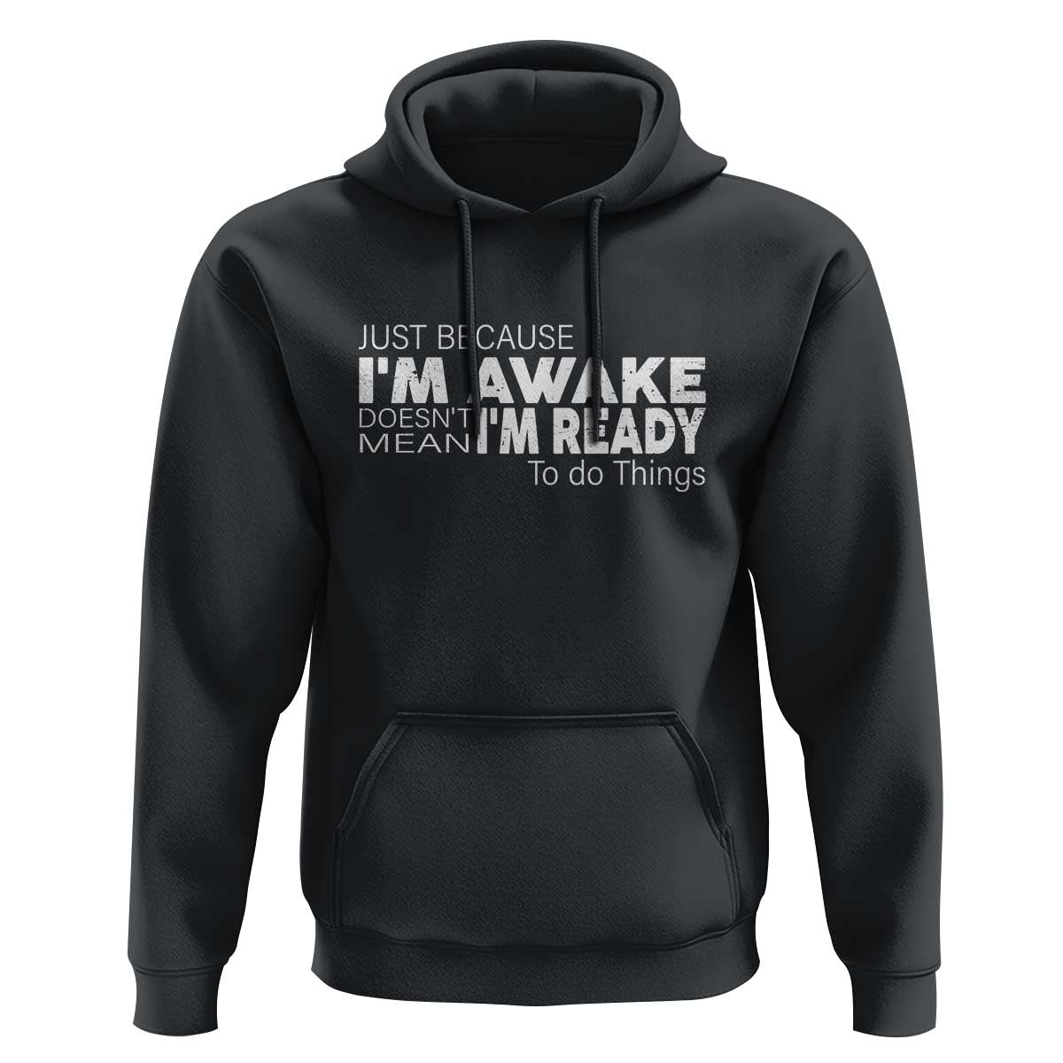 Funny Just Because I'm Awake Doesn't Mean I'm Ready To Do Things Hoodie Humor Sarcastic