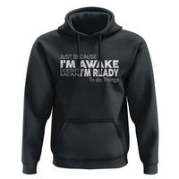 Funny Just Because I'm Awake Doesn't Mean I'm Ready To Do Things Hoodie Humor Sarcastic