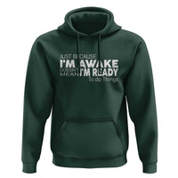 Funny Just Because I'm Awake Doesn't Mean I'm Ready To Do Things Hoodie Humor Sarcastic