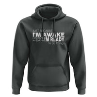Funny Just Because I'm Awake Doesn't Mean I'm Ready To Do Things Hoodie Humor Sarcastic