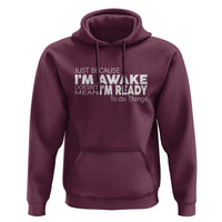 Funny Just Because I'm Awake Doesn't Mean I'm Ready To Do Things Hoodie Humor Sarcastic