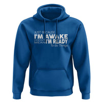 Funny Just Because I'm Awake Doesn't Mean I'm Ready To Do Things Hoodie Humor Sarcastic