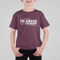 Funny Just Because I'm Awake Doesn't Mean I'm Ready To Do Things T Shirt For Kid Humor Sarcastic - Wonder Print Shop