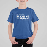 Funny Just Because I'm Awake Doesn't Mean I'm Ready To Do Things T Shirt For Kid Humor Sarcastic - Wonder Print Shop