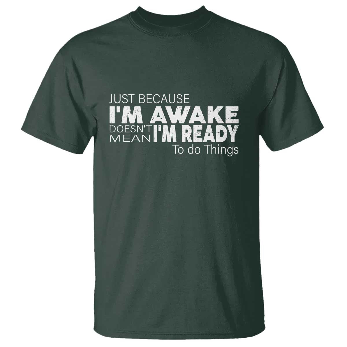 Funny Just Because I'm Awake Doesn't Mean I'm Ready To Do Things T Shirt Humor Sarcastic - Wonder Print Shop