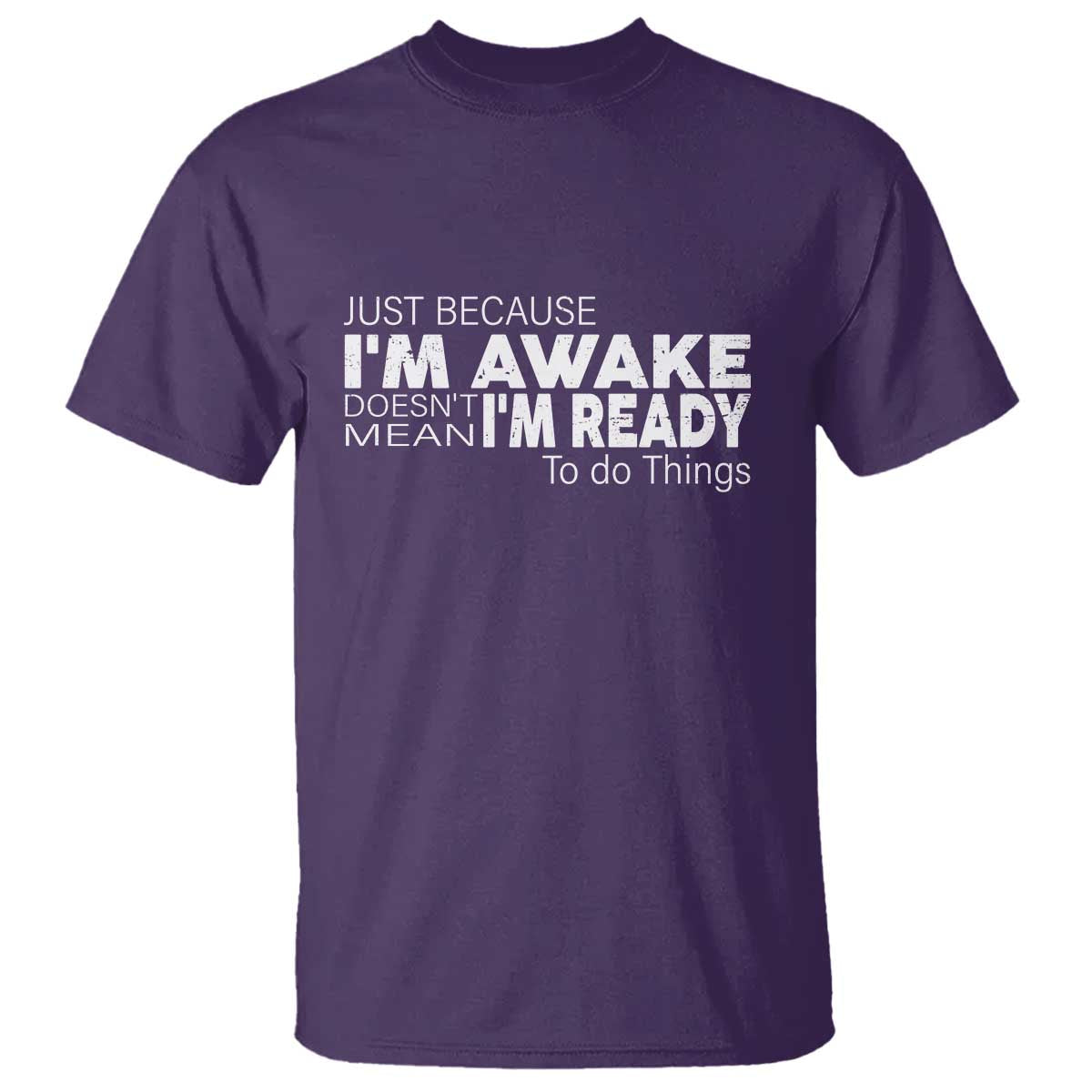 Funny Just Because I'm Awake Doesn't Mean I'm Ready To Do Things T Shirt Humor Sarcastic - Wonder Print Shop