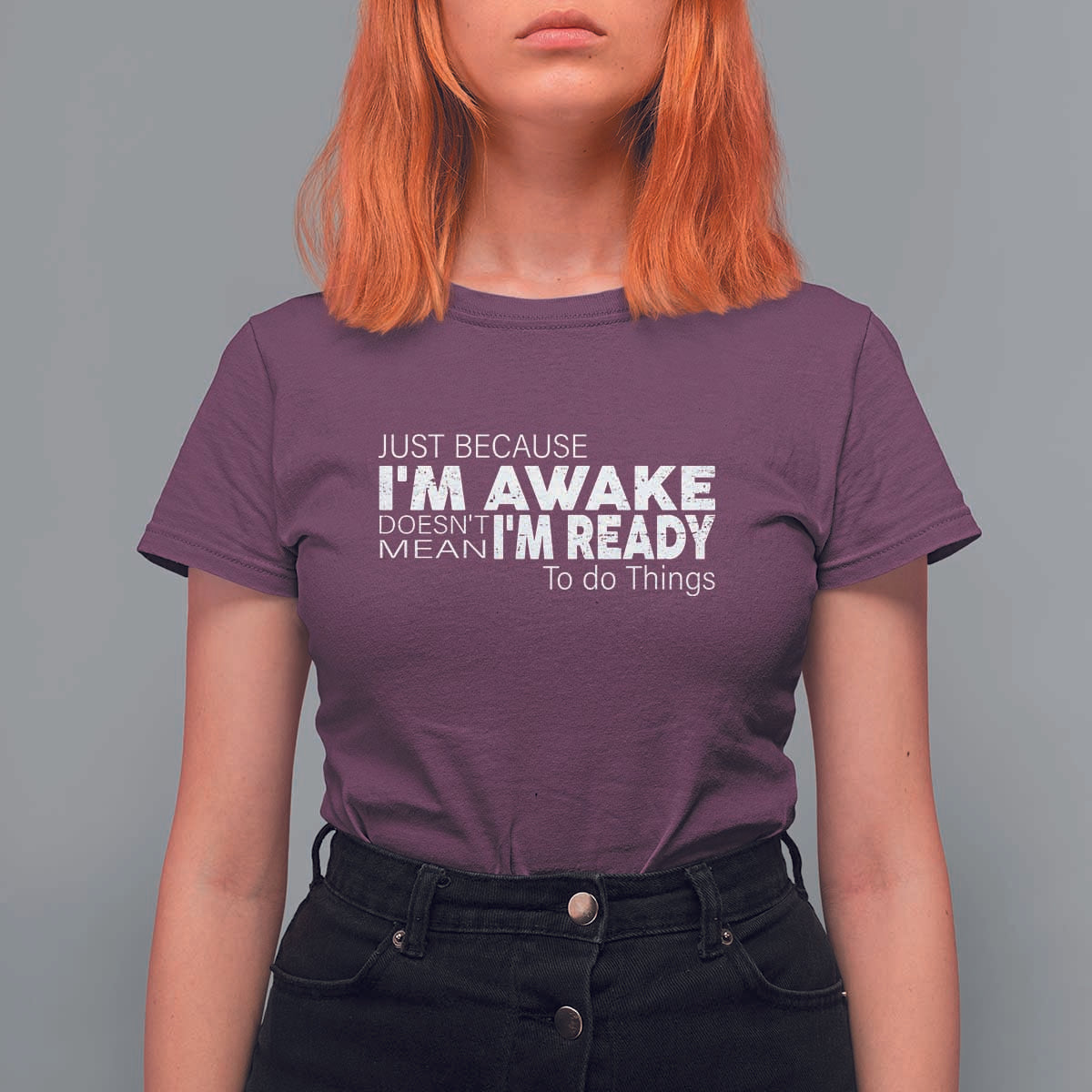 Funny Just Because I'm Awake Doesn't Mean I'm Ready To Do Things T Shirt For Women Humor Sarcastic - Wonder Print Shop