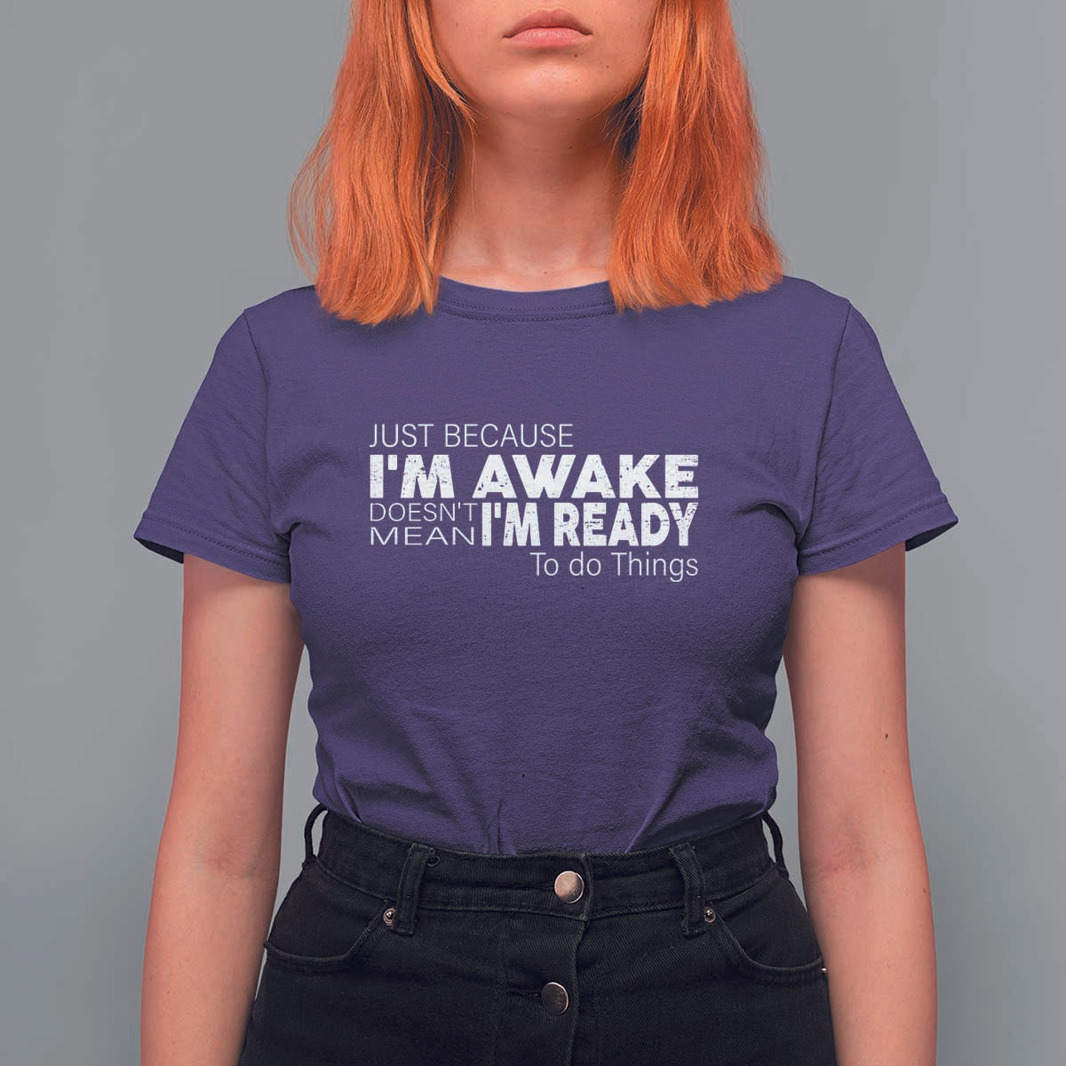 Funny Just Because I'm Awake Doesn't Mean I'm Ready To Do Things T Shirt For Women Humor Sarcastic - Wonder Print Shop