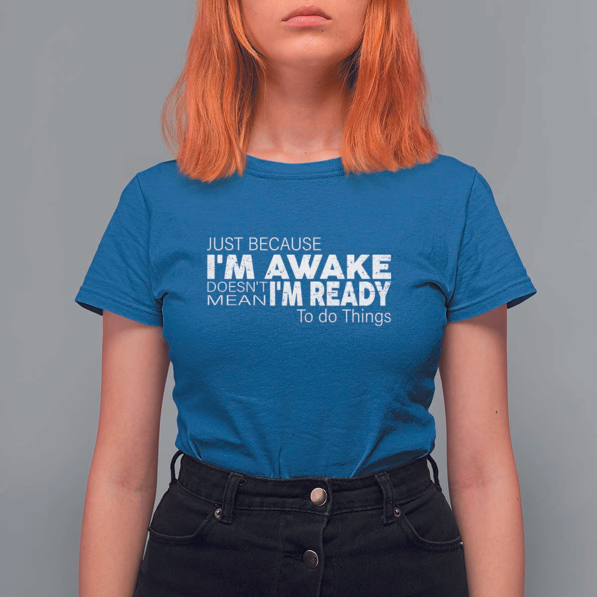 Funny Just Because I'm Awake Doesn't Mean I'm Ready To Do Things T Shirt For Women Humor Sarcastic - Wonder Print Shop