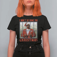 Funny Santa Diddy Christmas T Shirt For Women I Won't Be Home For Xmas - Wonder Print Shop