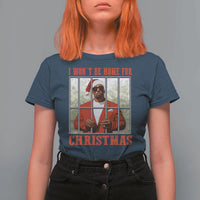 Funny Santa Diddy Christmas T Shirt For Women I Won't Be Home For Xmas - Wonder Print Shop
