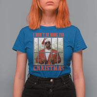 Funny Santa Diddy Christmas T Shirt For Women I Won't Be Home For Xmas - Wonder Print Shop