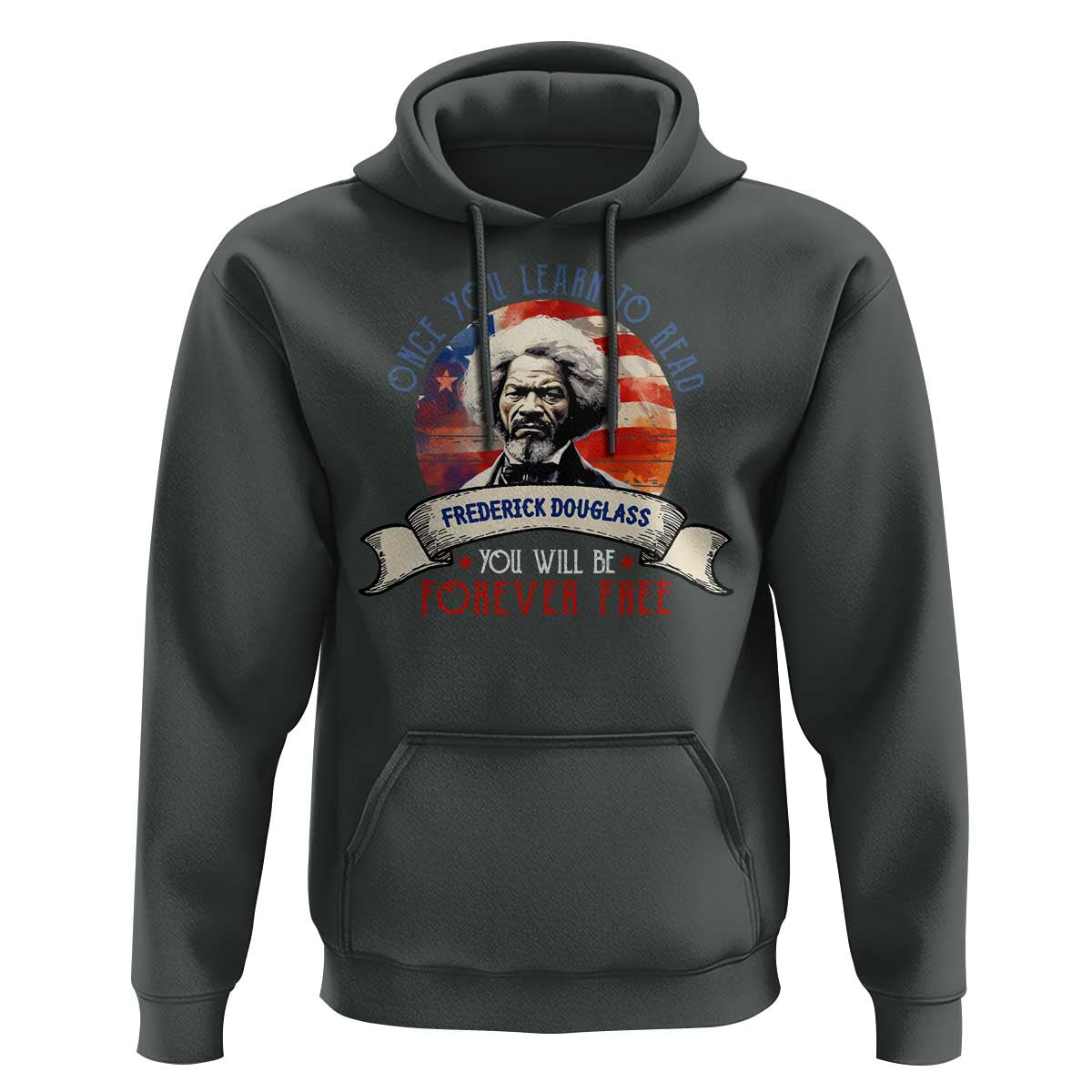 Frederick Douglass Inspirational Quotes Hoodie Once You Learn To Read You Will Be Forever Free American Flag
