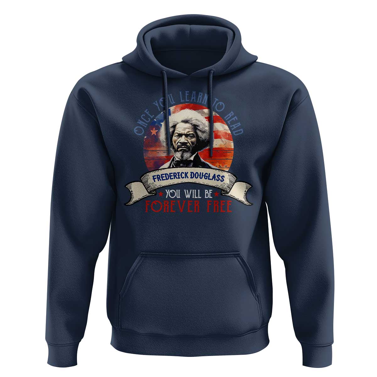 Frederick Douglass Inspirational Quotes Hoodie Once You Learn To Read You Will Be Forever Free American Flag