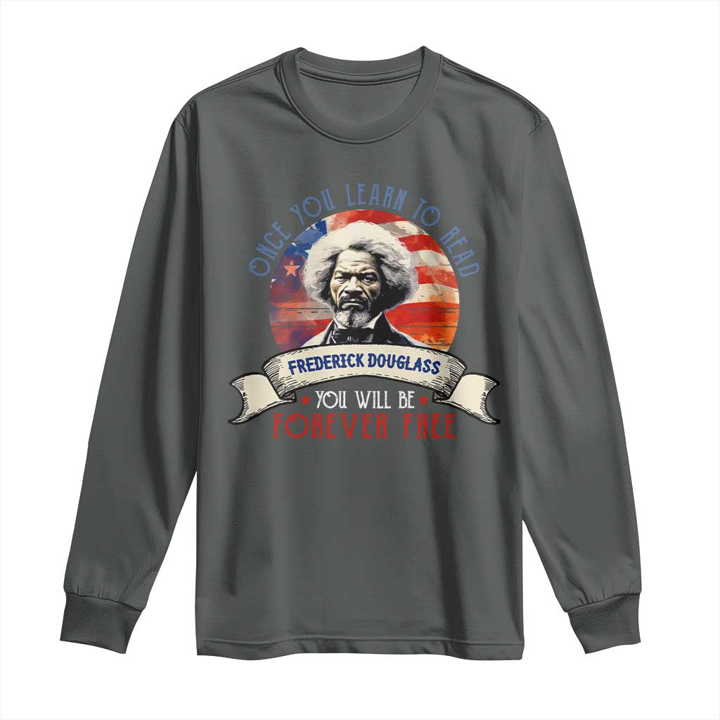 Frederick Douglass Inspirational Quotes Long Sleeve Shirt Once You Learn To Read You Will Be Forever Free American Flag