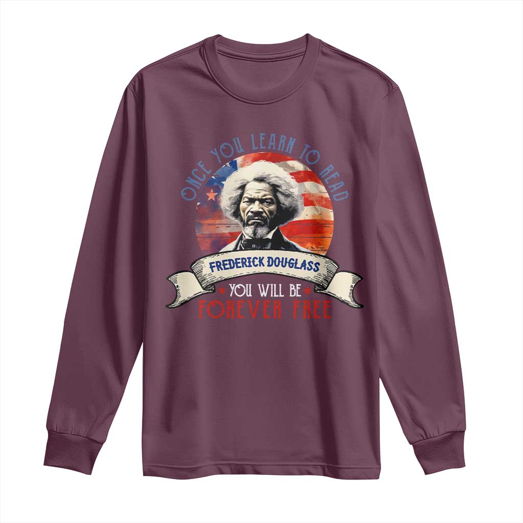 Frederick Douglass Inspirational Quotes Long Sleeve Shirt Once You Learn To Read You Will Be Forever Free American Flag