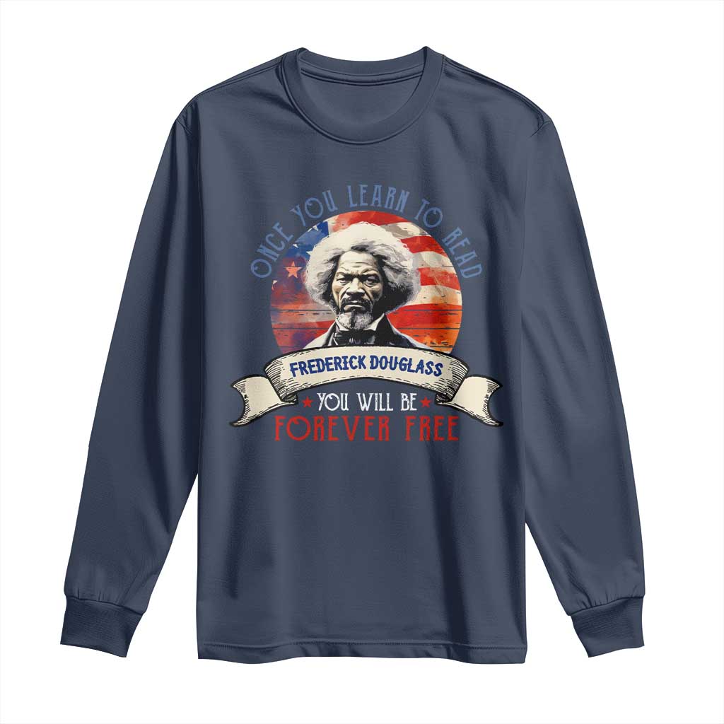 Frederick Douglass Inspirational Quotes Long Sleeve Shirt Once You Learn To Read You Will Be Forever Free American Flag