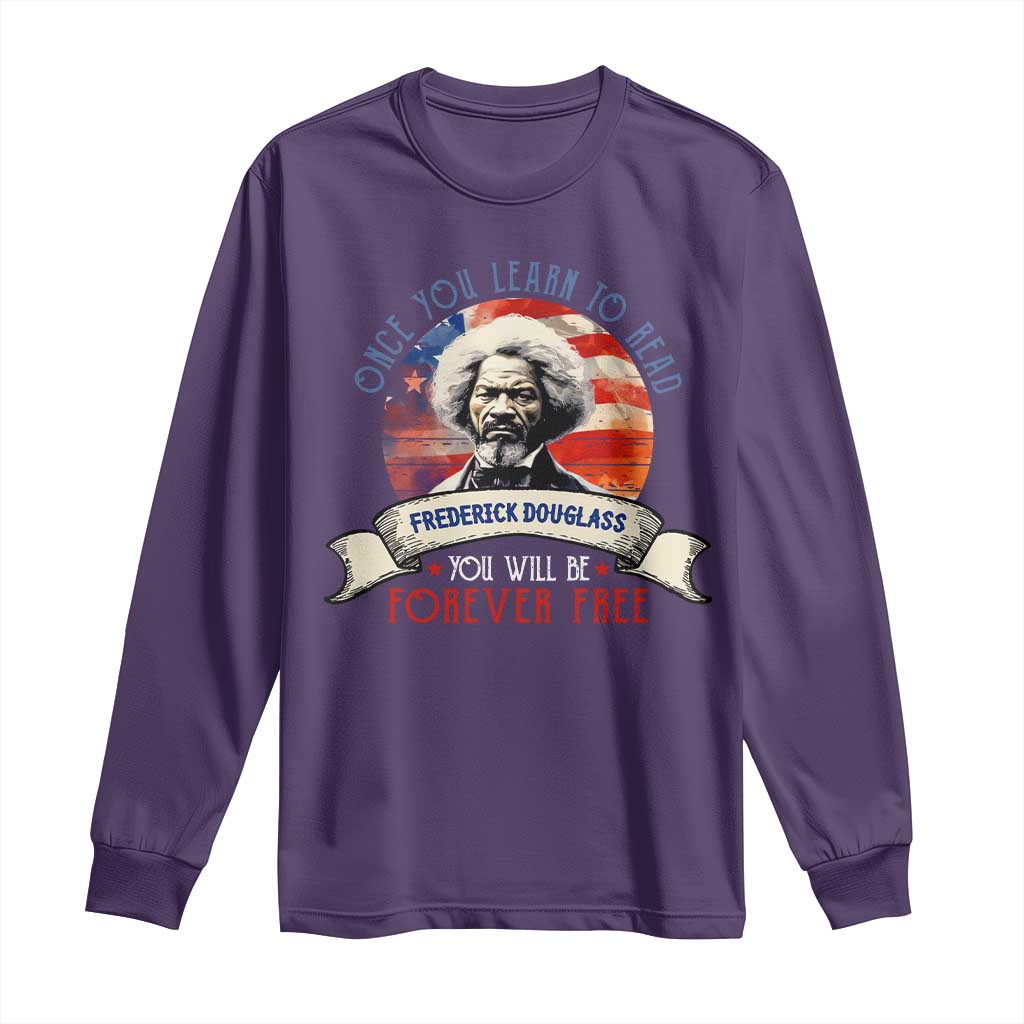 Frederick Douglass Inspirational Quotes Long Sleeve Shirt Once You Learn To Read You Will Be Forever Free American Flag