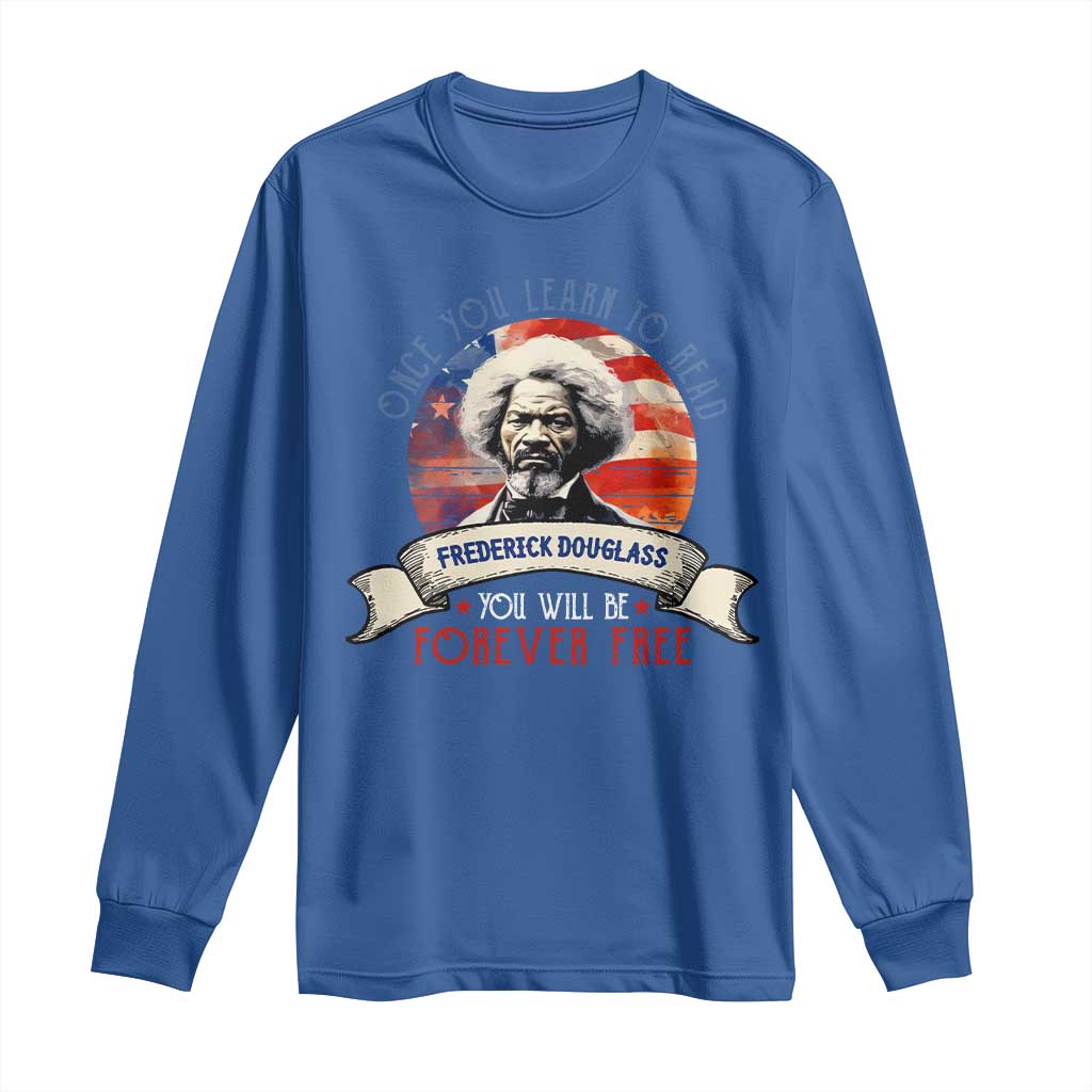 Frederick Douglass Inspirational Quotes Long Sleeve Shirt Once You Learn To Read You Will Be Forever Free American Flag