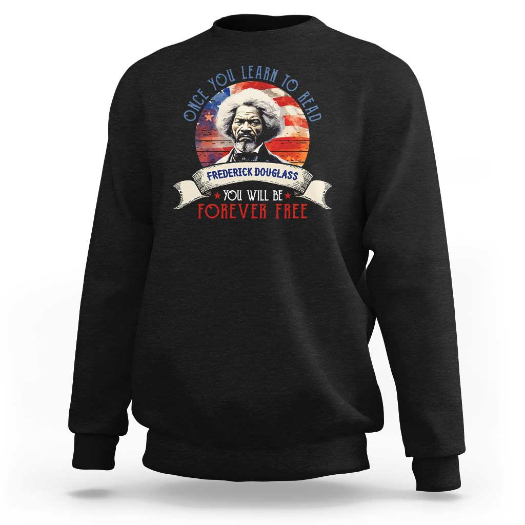 Frederick Douglass Inspirational Quotes Sweatshirt Once You Learn To Read You Will Be Forever Free American Flag