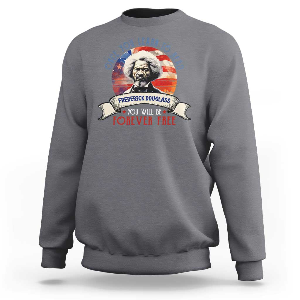 Frederick Douglass Inspirational Quotes Sweatshirt Once You Learn To Read You Will Be Forever Free American Flag