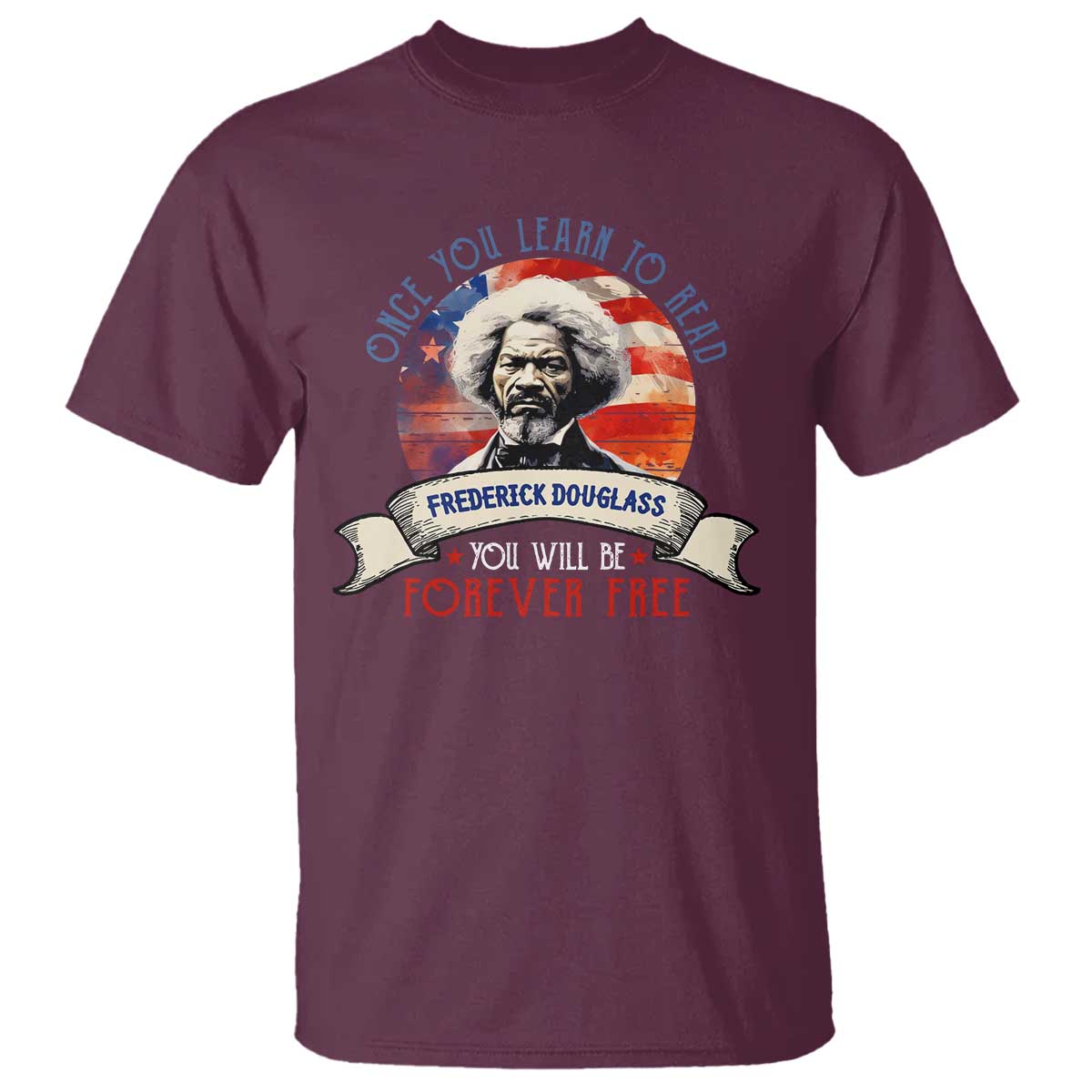 Frederick Douglass Inspirational Quotes T Shirt Once You Learn To Read You Will Be Forever Free American Flag