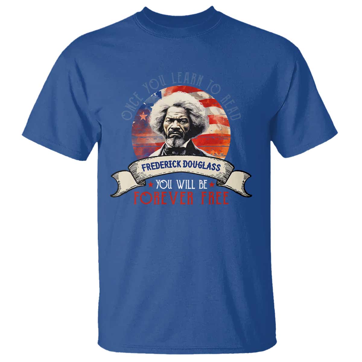 Frederick Douglass Inspirational Quotes T Shirt Once You Learn To Read You Will Be Forever Free American Flag