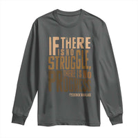 Frederick Douglass Quotes Long Sleeve Shirt If There Is No Truggle There Is No Progress Black History Month