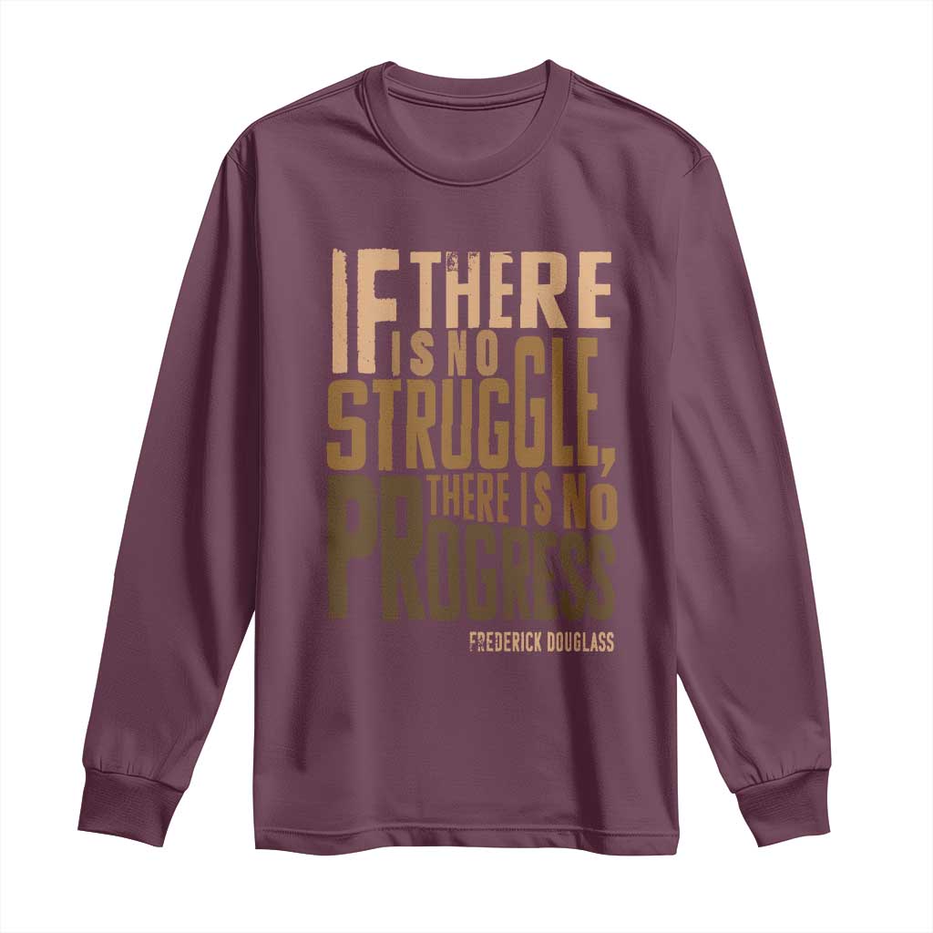 Frederick Douglass Quotes Long Sleeve Shirt If There Is No Truggle There Is No Progress Black History Month