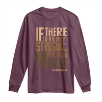 Frederick Douglass Quotes Long Sleeve Shirt If There Is No Truggle There Is No Progress Black History Month