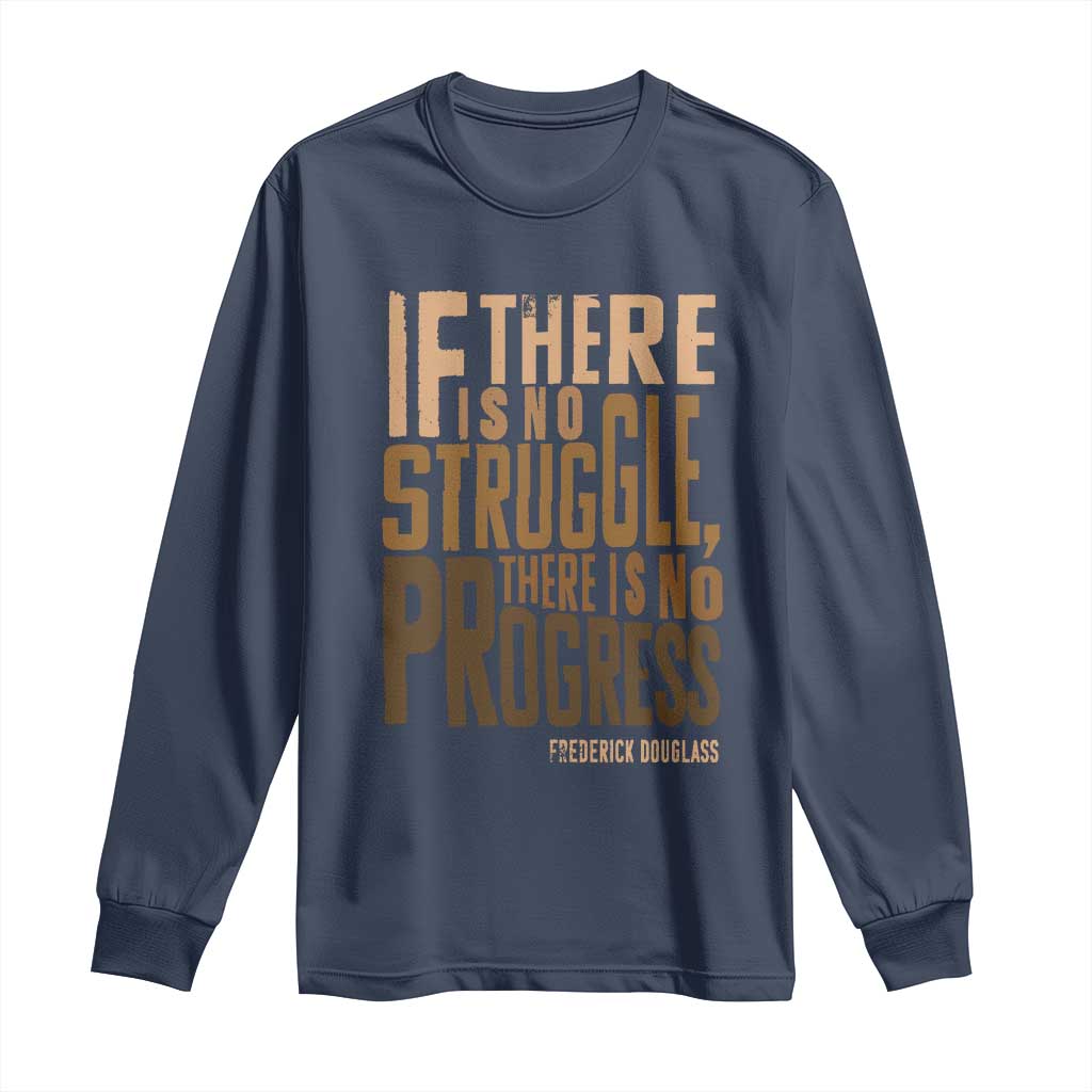 Frederick Douglass Quotes Long Sleeve Shirt If There Is No Truggle There Is No Progress Black History Month