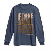 Frederick Douglass Quotes Long Sleeve Shirt If There Is No Truggle There Is No Progress Black History Month