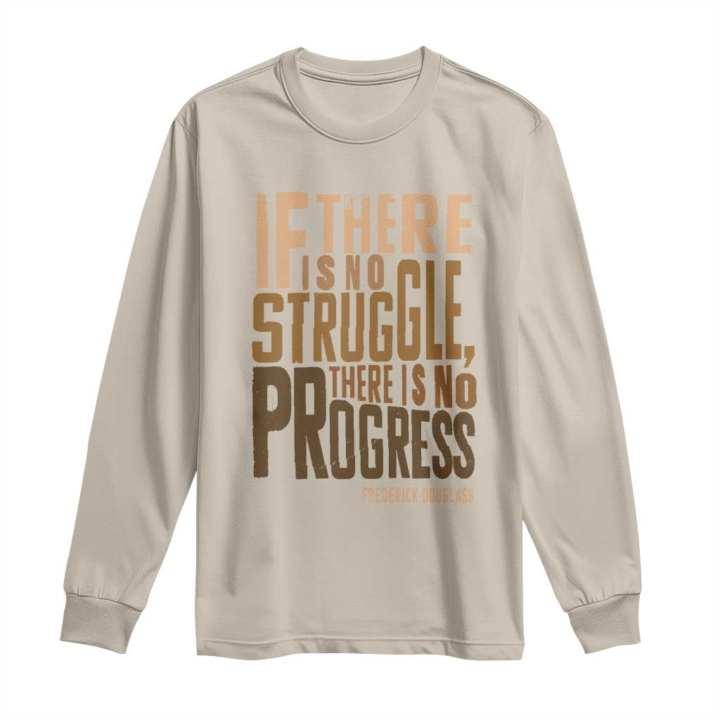 Frederick Douglass Quotes Long Sleeve Shirt If There Is No Truggle There Is No Progress Black History Month