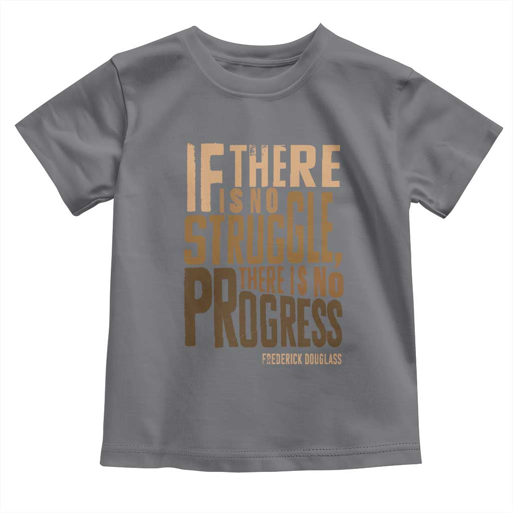 Frederick Douglass Quotes Toddler T Shirt If There Is No Truggle There Is No Progress Black History Month