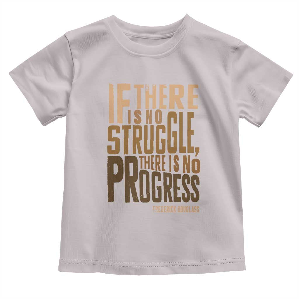Frederick Douglass Quotes Toddler T Shirt If There Is No Truggle There Is No Progress Black History Month