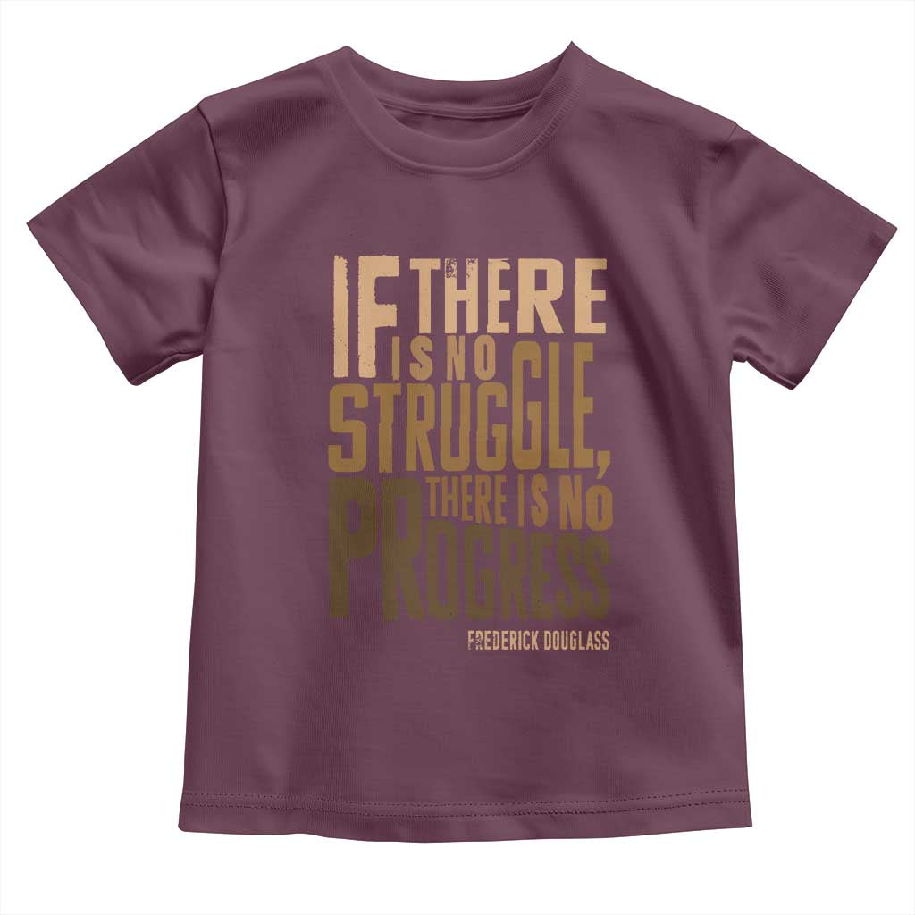 Frederick Douglass Quotes Toddler T Shirt If There Is No Truggle There Is No Progress Black History Month