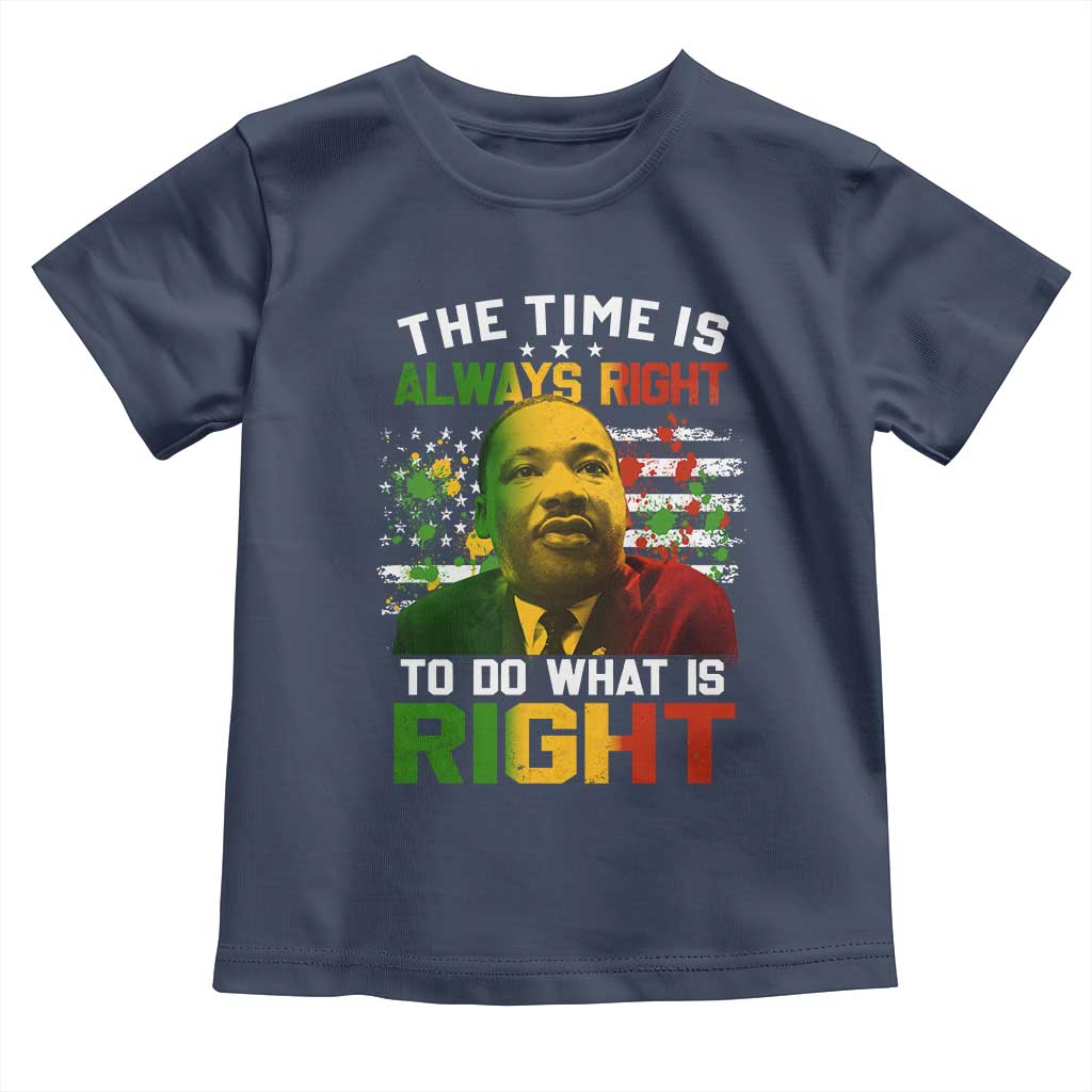 MLK Quotes The Time Is Always Right To Do What Is Right Toddler T Shirt Martin Luther King Vintage American Flag